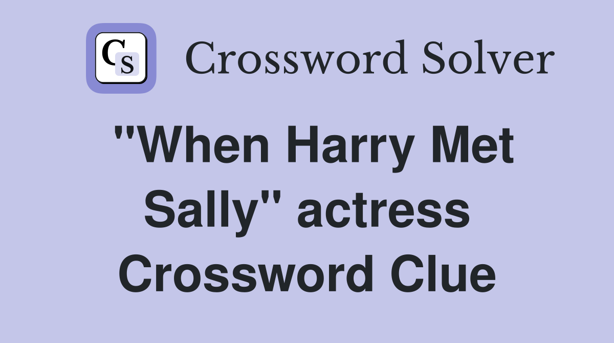 "When Harry Met Sally" actress Crossword Clue