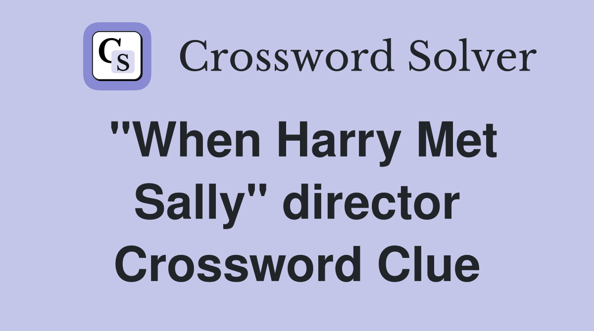 "When Harry Met Sally" director Crossword Clue