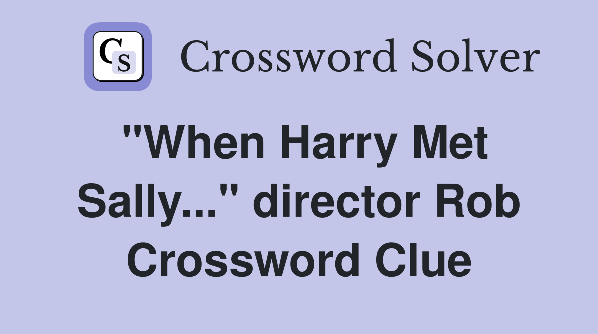 "When Harry Met Sally..." director Rob Crossword Clue