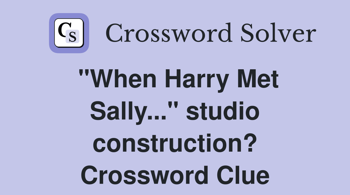 "When Harry Met Sally..." studio construction? Crossword Clue