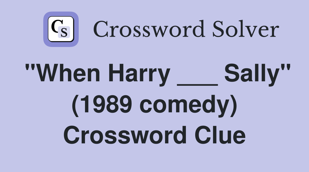 "When Harry ___ Sally" (1989 comedy) Crossword Clue