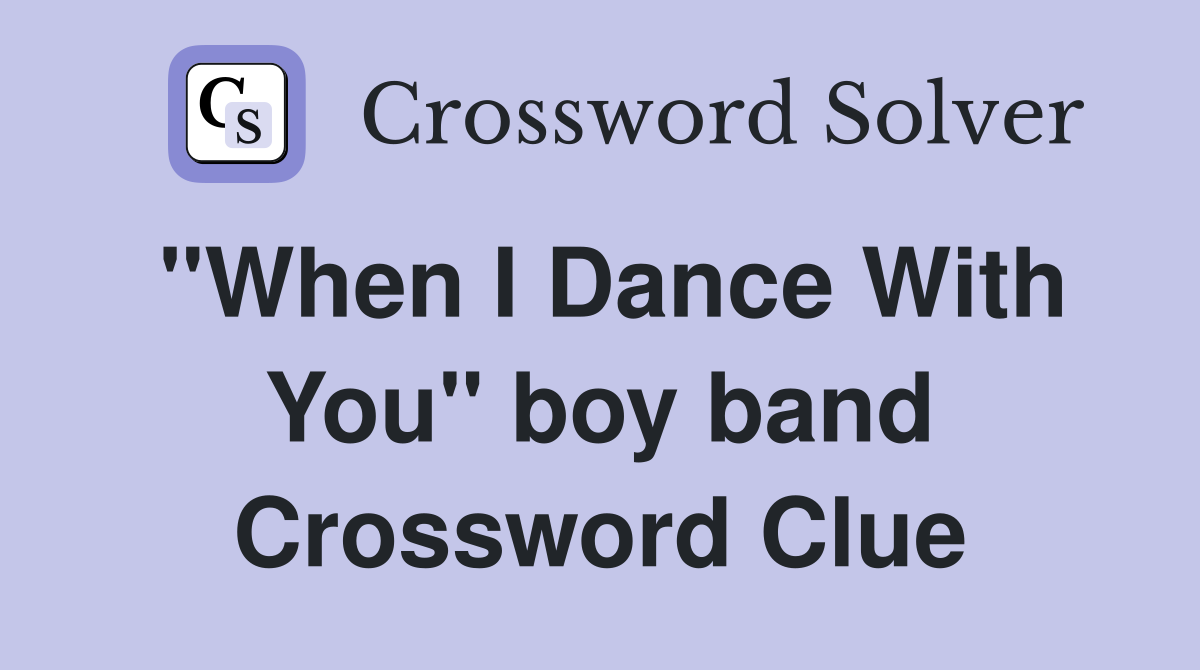 "When I Dance With You" boy band Crossword Clue