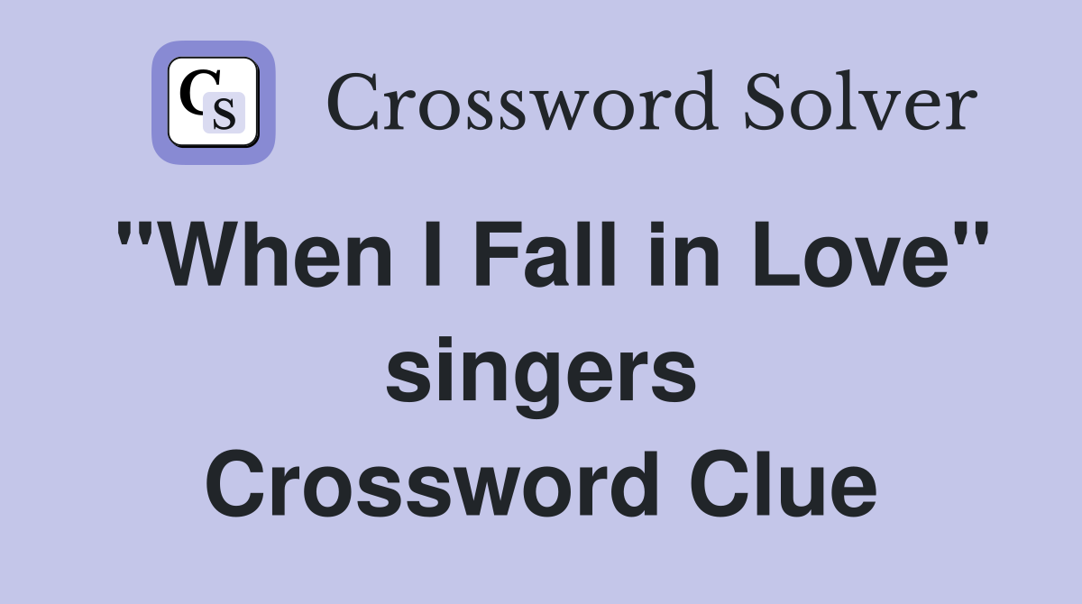 "When I Fall in Love" singers Crossword Clue