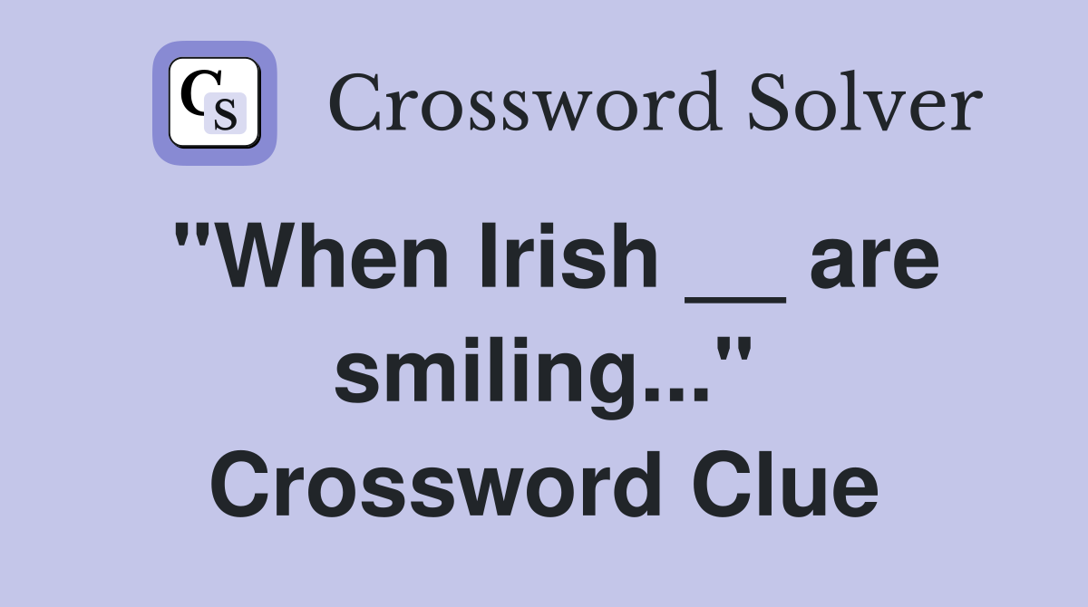 "When Irish __ are smiling..." Crossword Clue