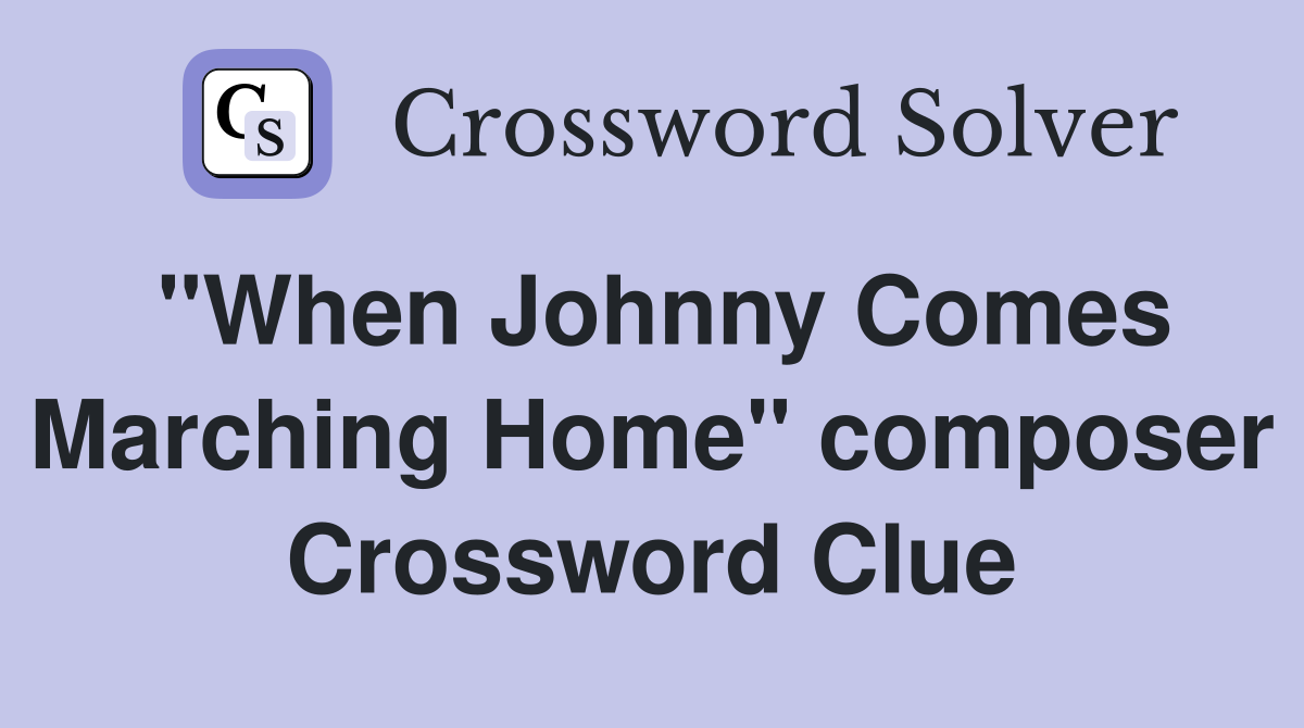 "When Johnny Comes Marching Home" composer Crossword Clue