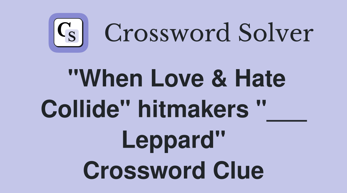 "When Love & Hate Collide" hitmakers "___ Leppard" Crossword Clue