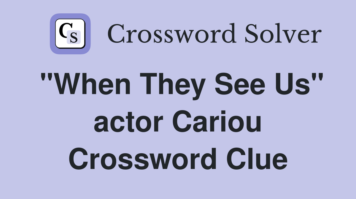 "When They See Us" actor Cariou Crossword Clue