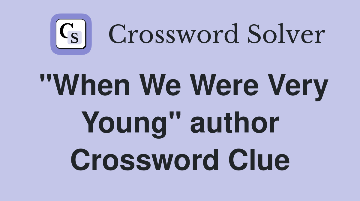 "When We Were Very Young" author Crossword Clue