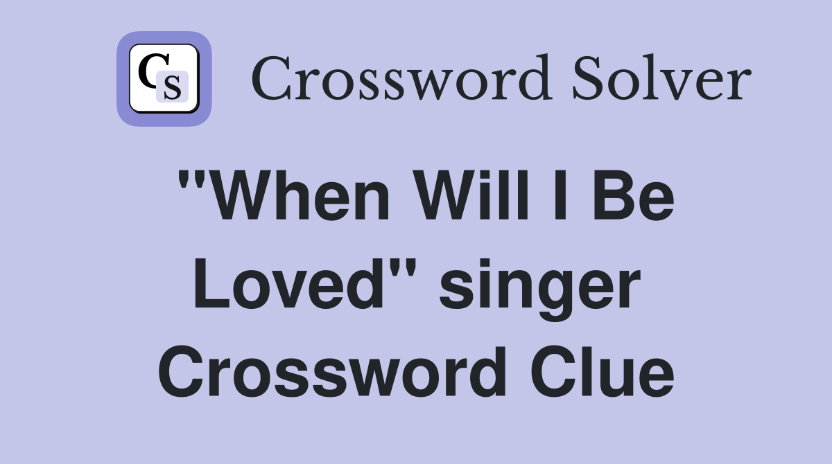 "When Will I Be Loved" singer Crossword Clue