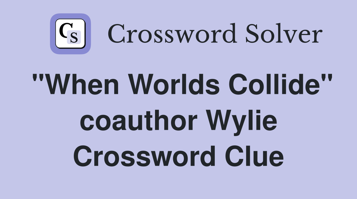 "When Worlds Collide" coauthor Wylie Crossword Clue