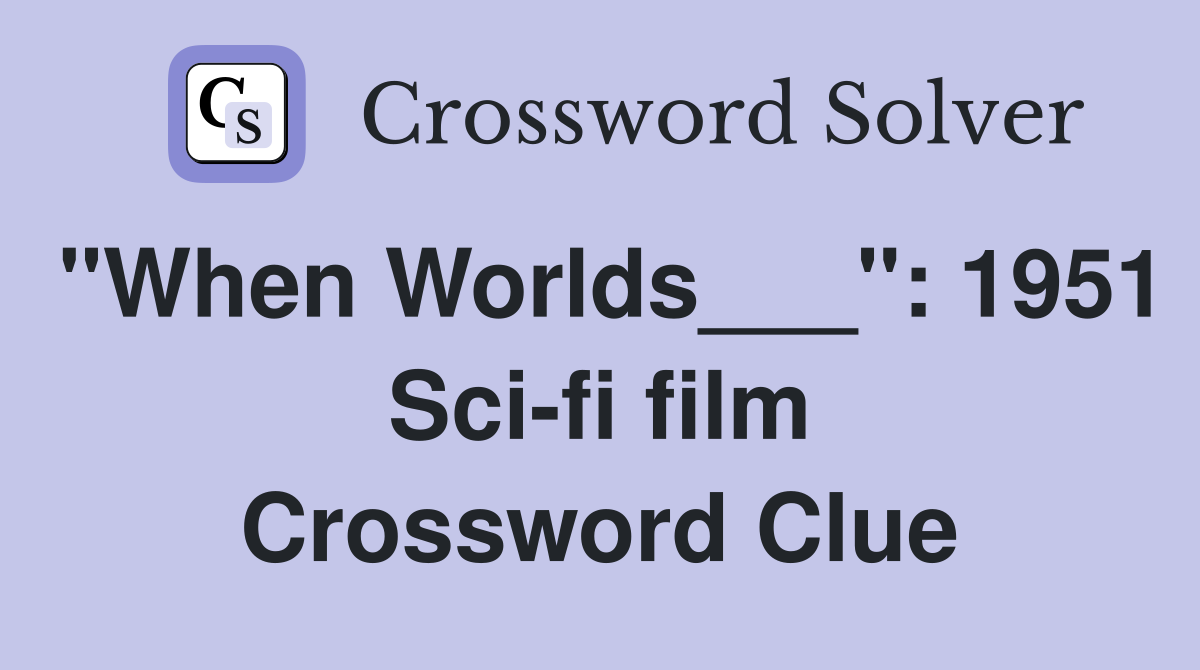 "When Worlds___": 1951 Sci-fi film Crossword Clue