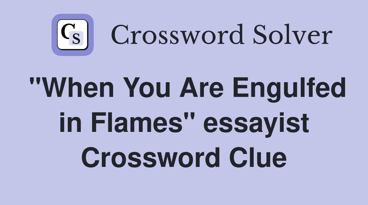 "When You Are Engulfed in Flames" essayist Crossword Clue