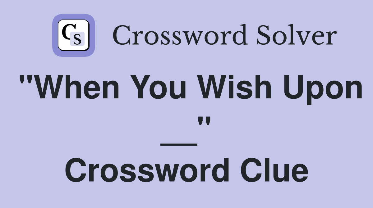 "When You Wish Upon __" Crossword Clue