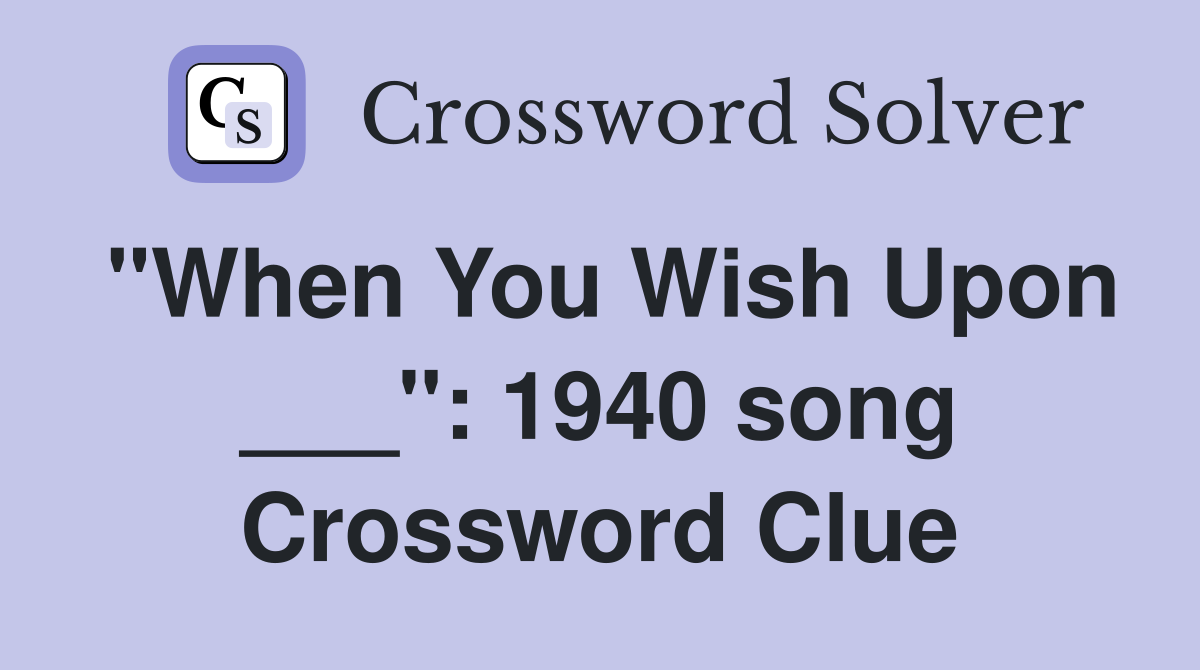 "When You Wish Upon ___": 1940 song Crossword Clue