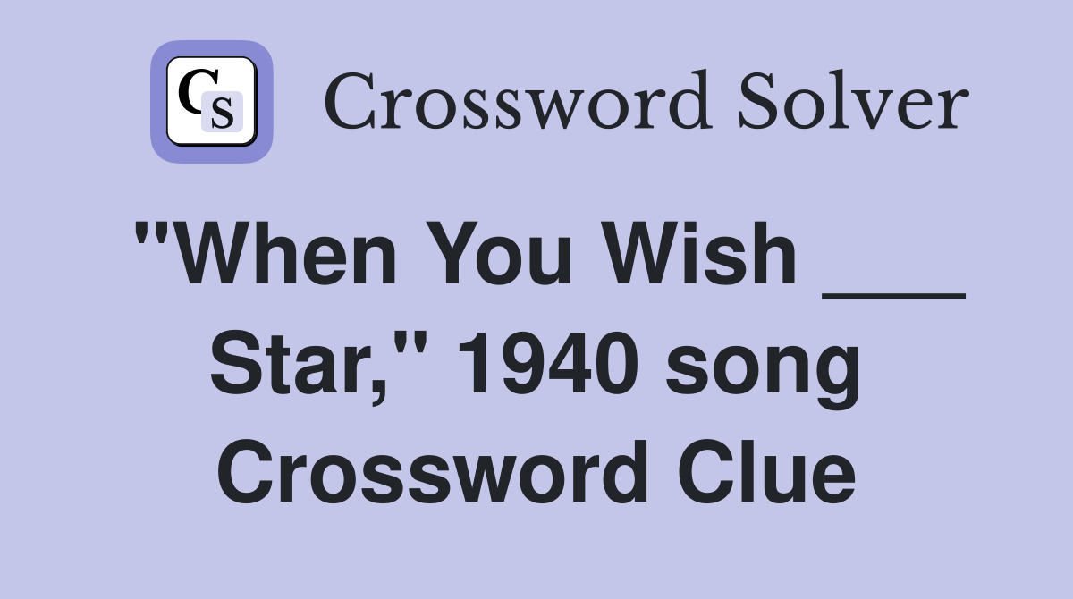 "When You Wish ___ Star," 1940 song Crossword Clue