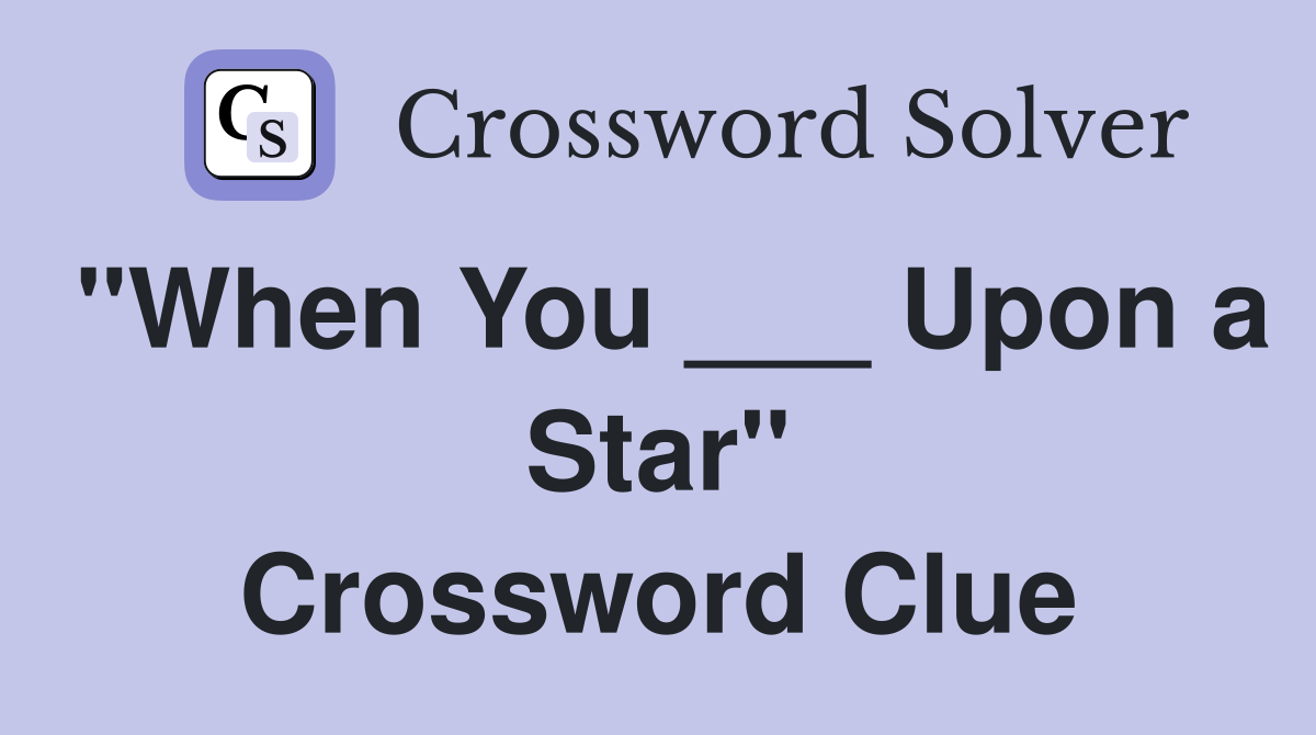 "When You ___ Upon a Star" Crossword Clue