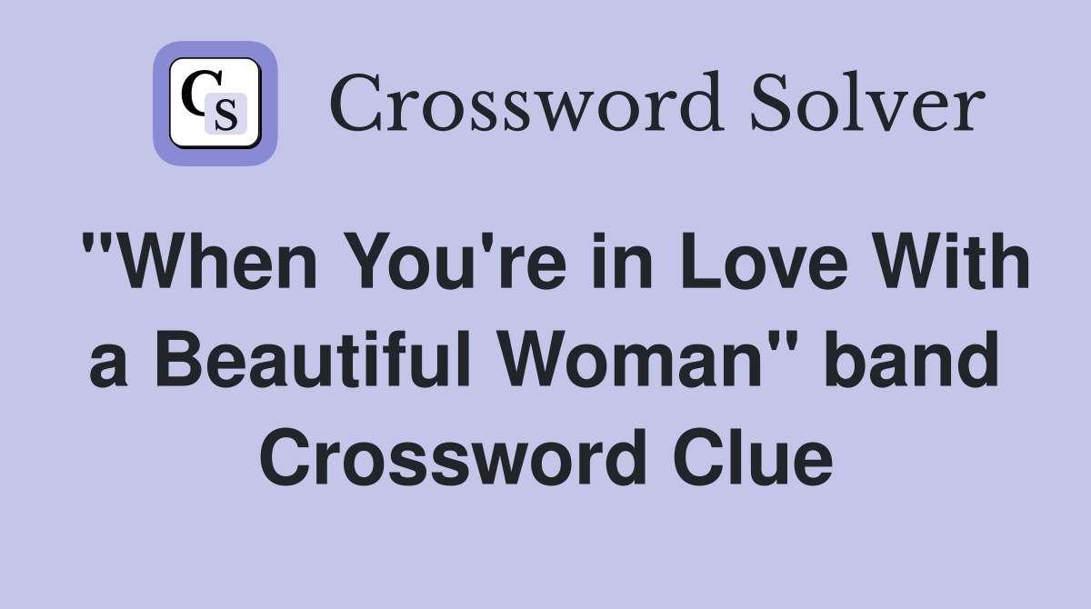"When You're in Love With a Beautiful Woman" band Crossword Clue