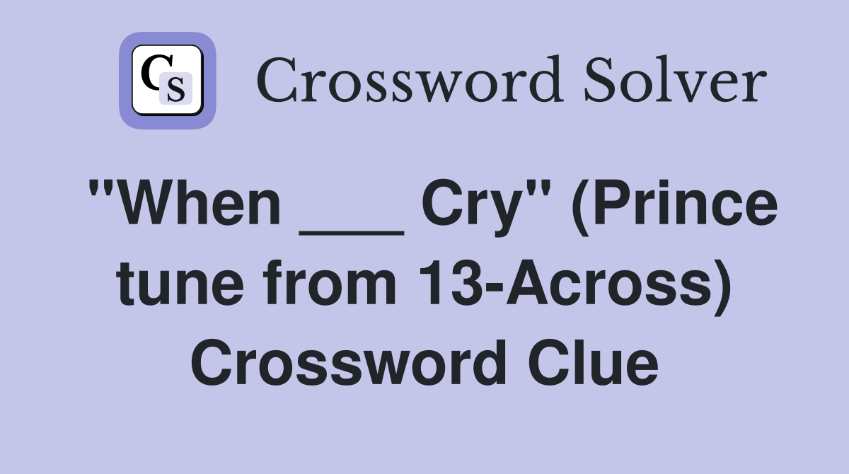 "When ___ Cry" (Prince tune from 13-Across) Crossword Clue