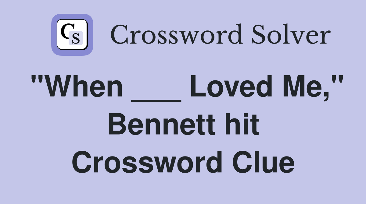 "When ___ Loved Me," Bennett hit Crossword Clue