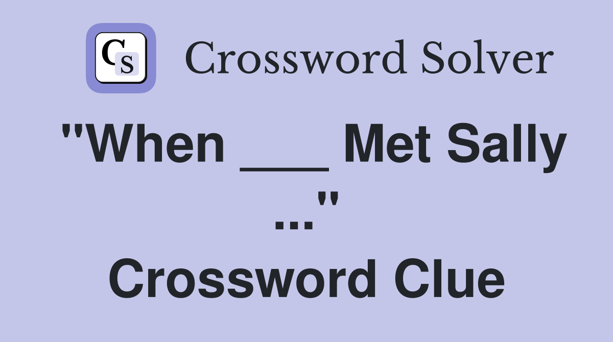 "When ___ Met Sally ..." Crossword Clue