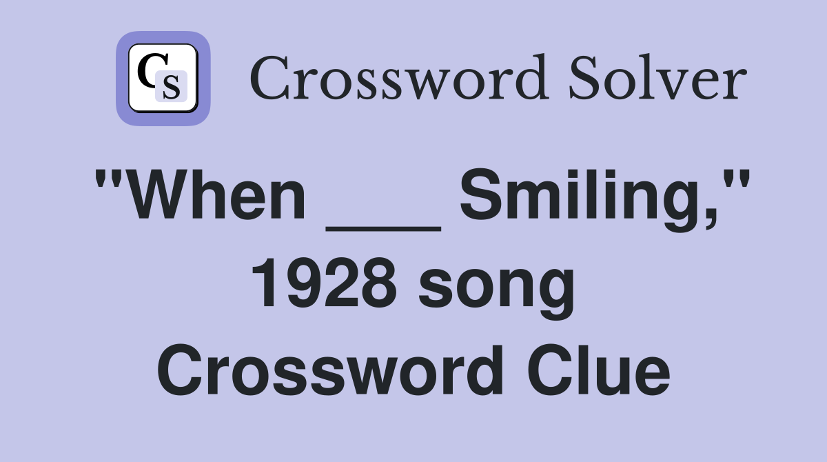 "When ___ Smiling," 1928 song Crossword Clue