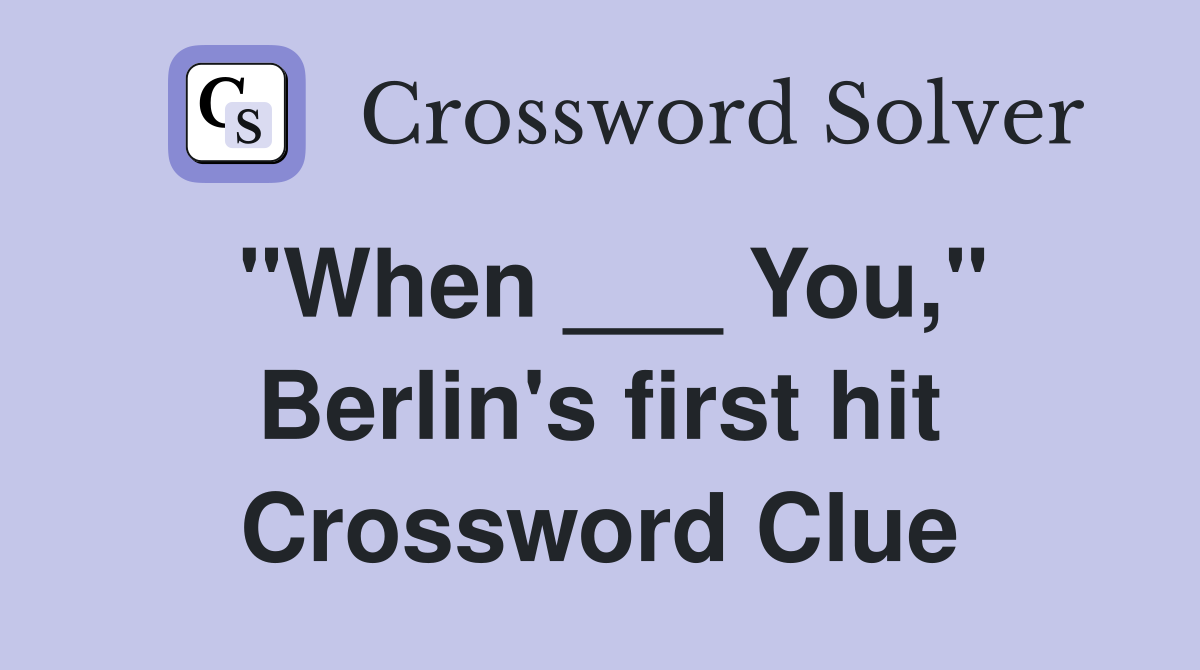 "When ___ You," Berlin's first hit Crossword Clue