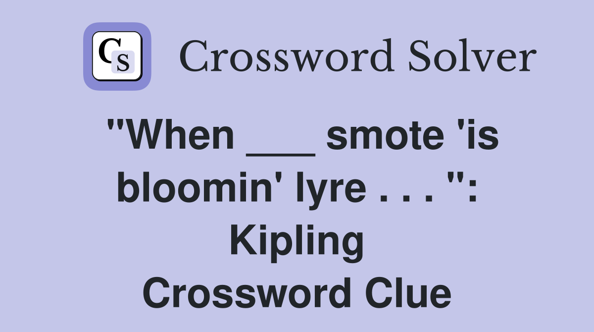 "When ___ smote 'is bloomin' lyre . . . ": Kipling Crossword Clue