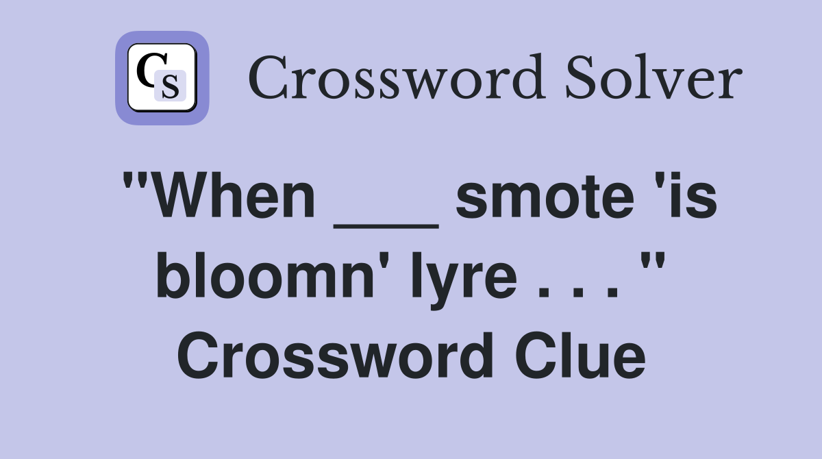 "When ___ smote 'is bloomn' lyre . . . " Crossword Clue