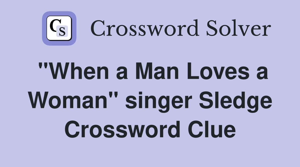 "When a Man Loves a Woman" singer Sledge Crossword Clue