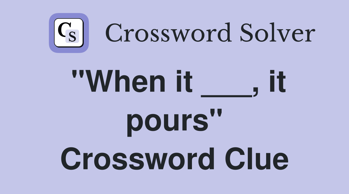 "When it ___, it pours" Crossword Clue