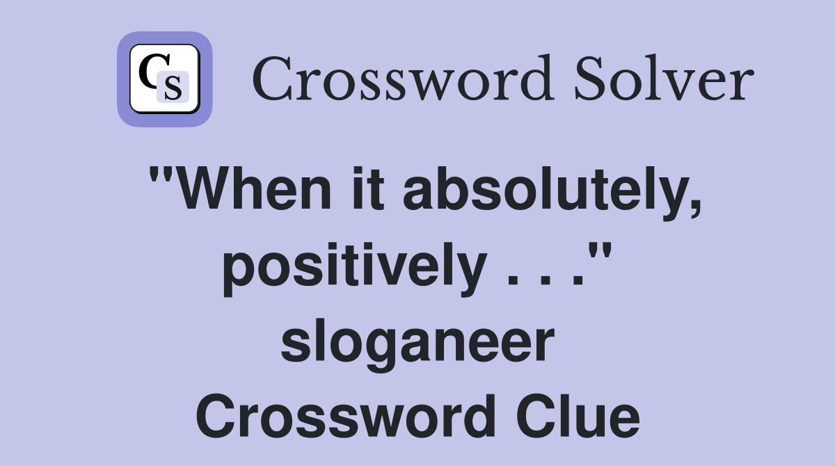 "When it absolutely, positively . . ." sloganeer Crossword Clue