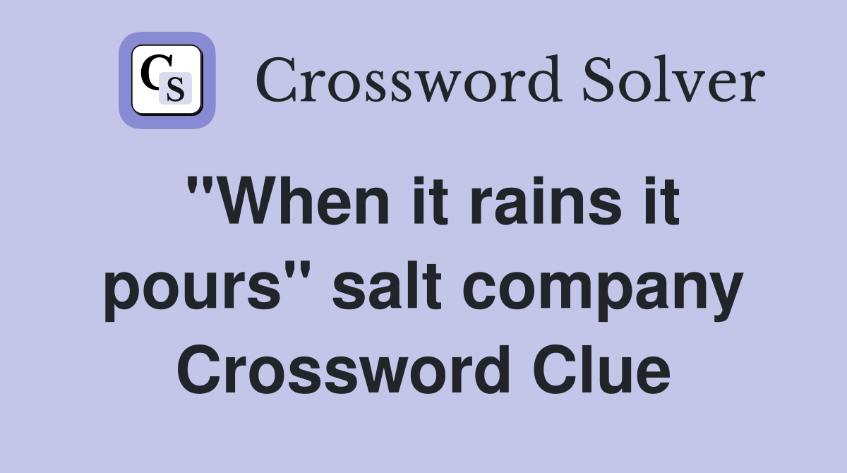 "When it rains it pours" salt company Crossword Clue