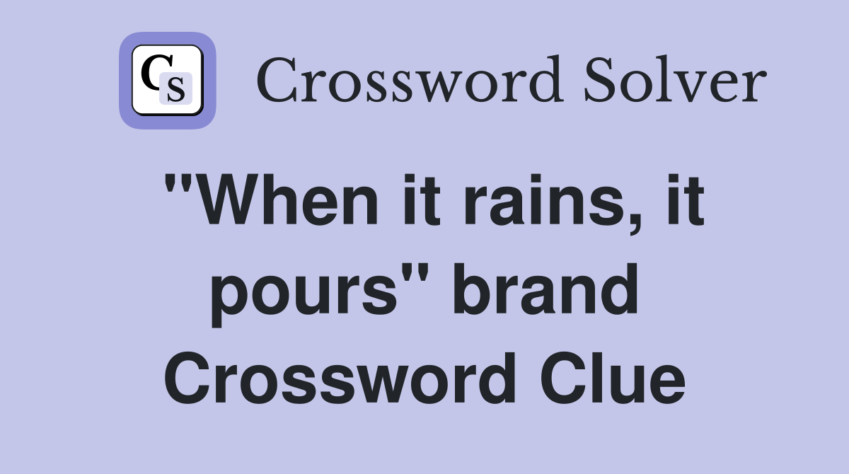 "When it rains, it pours" brand Crossword Clue
