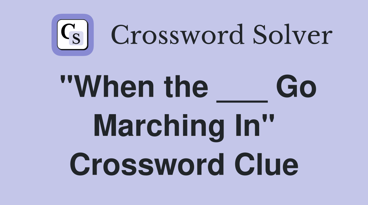 "When the ___ Go Marching In" Crossword Clue