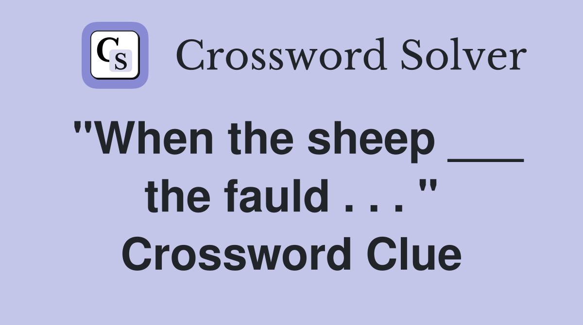 "When the sheep ___ the fauld . . . " Crossword Clue