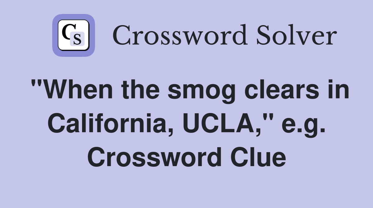 "When the smog clears in California, UCLA," e.g. Crossword Clue