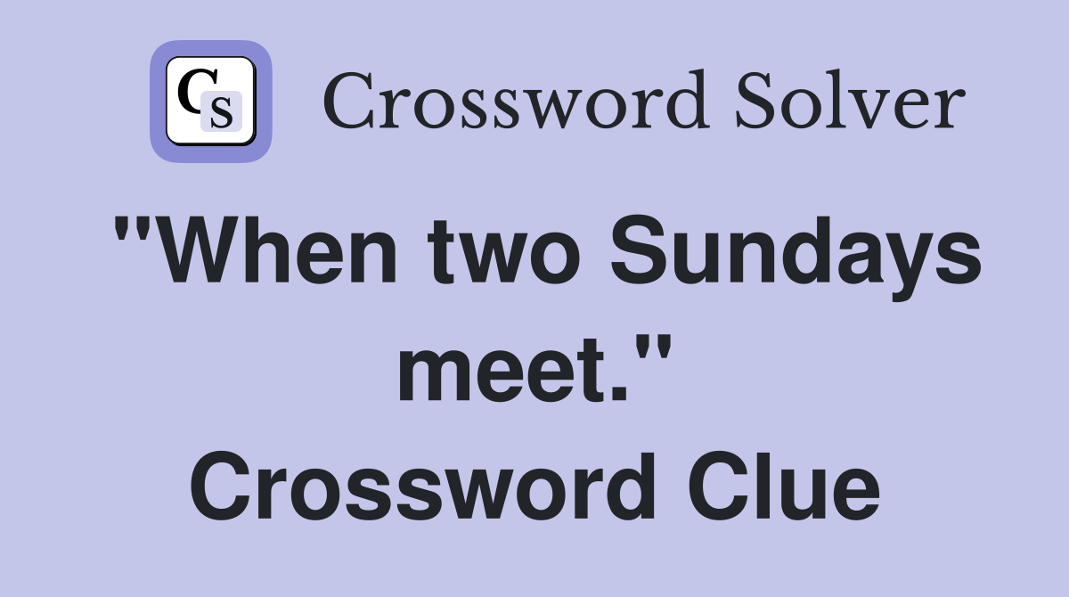 "When two Sundays meet." Crossword Clue