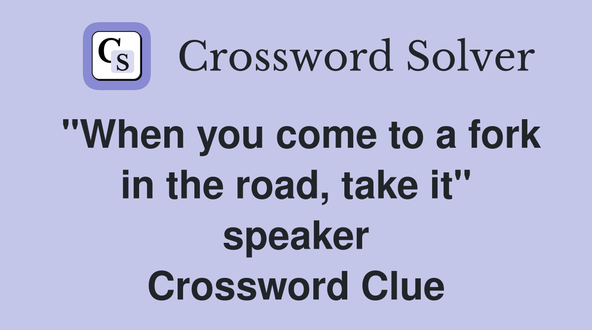 "When you come to a fork in the road, take it" speaker Crossword Clue
