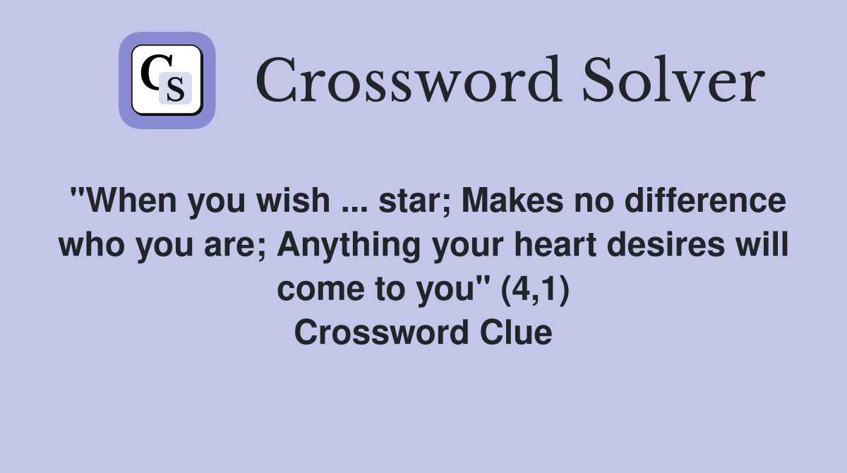 "When you wish ... star; Makes no difference who you are; Anything your heart desires will come to you" (4,1) Crossword Clue