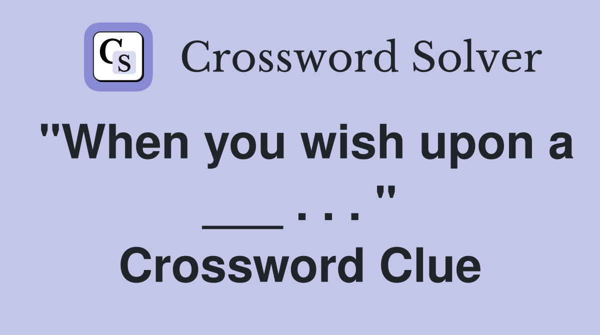 "When you wish upon a ___ . . . " Crossword Clue