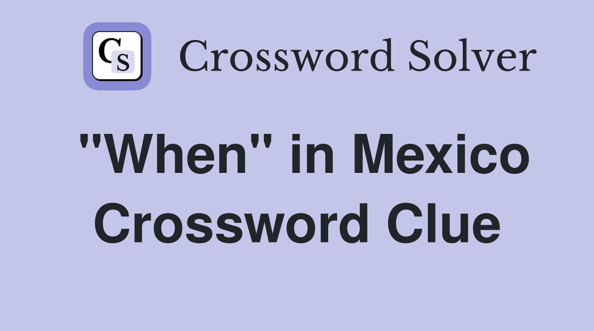 "When" in Mexico Crossword Clue