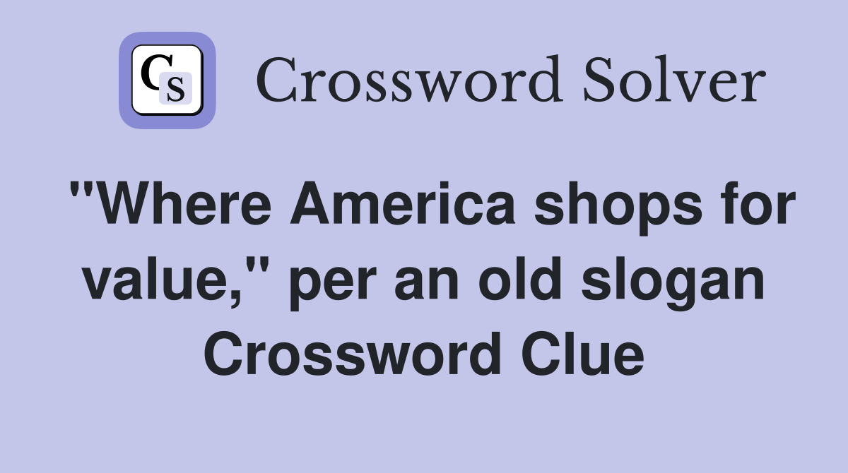 "Where America shops for value," per an old slogan Crossword Clue