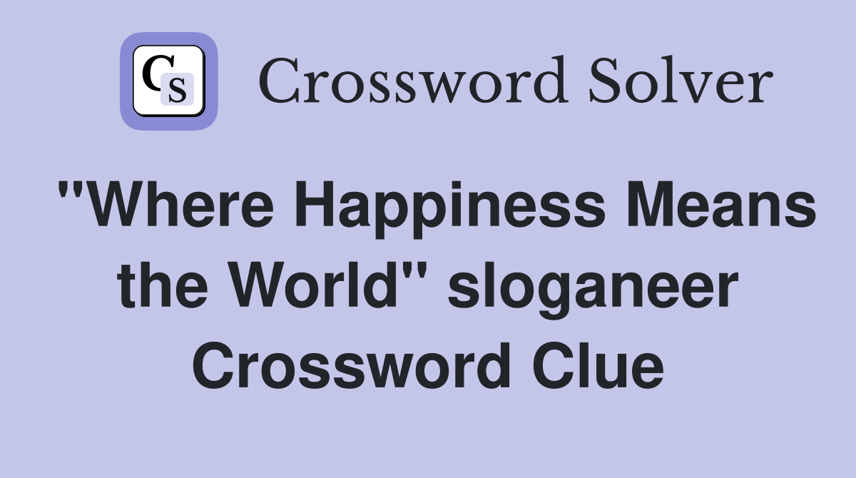 "Where Happiness Means the World" sloganeer Crossword Clue