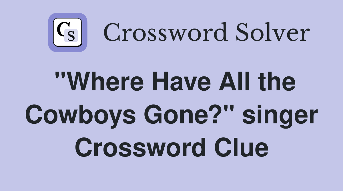 "Where Have All the Cowboys Gone?" singer Crossword Clue