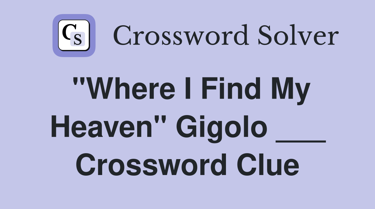 "Where I Find My Heaven" Gigolo ___ Crossword Clue