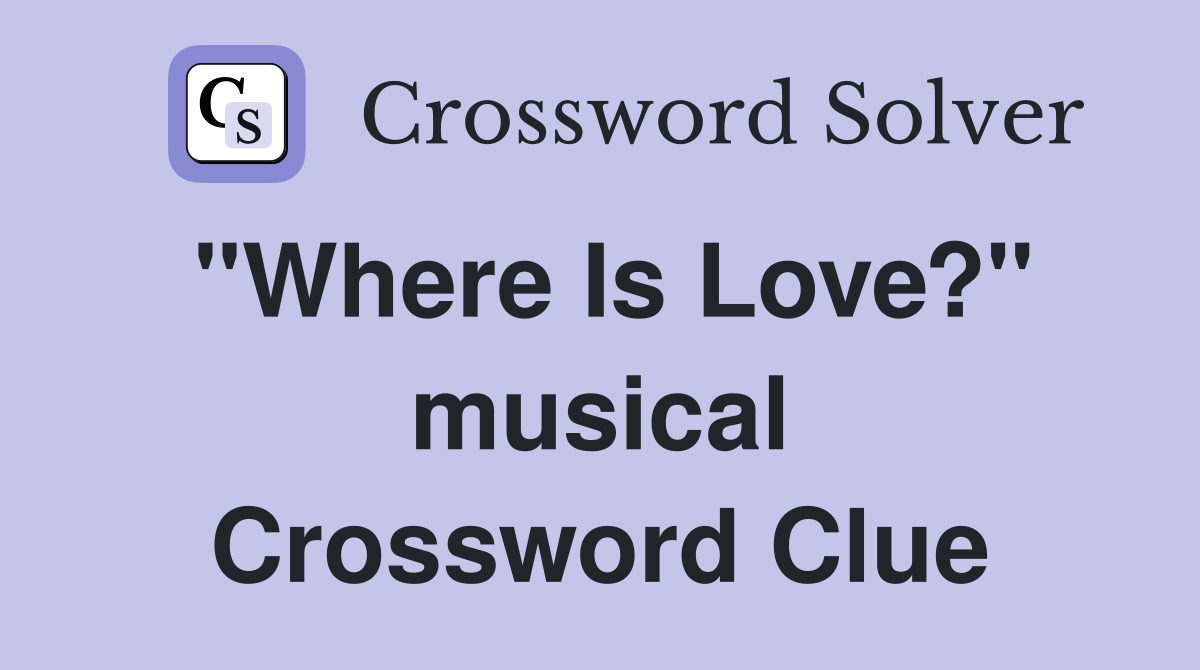 "Where Is Love?" musical Crossword Clue