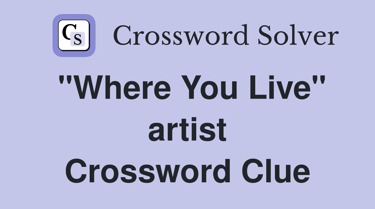 "Where You Live" artist Crossword Clue
