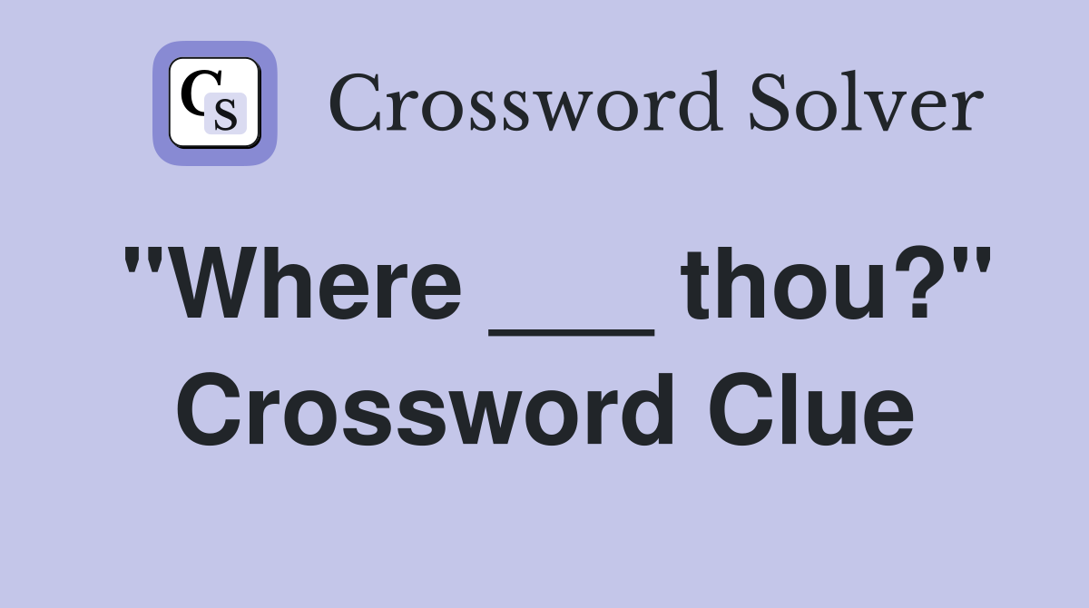 "Where ___ thou?" Crossword Clue