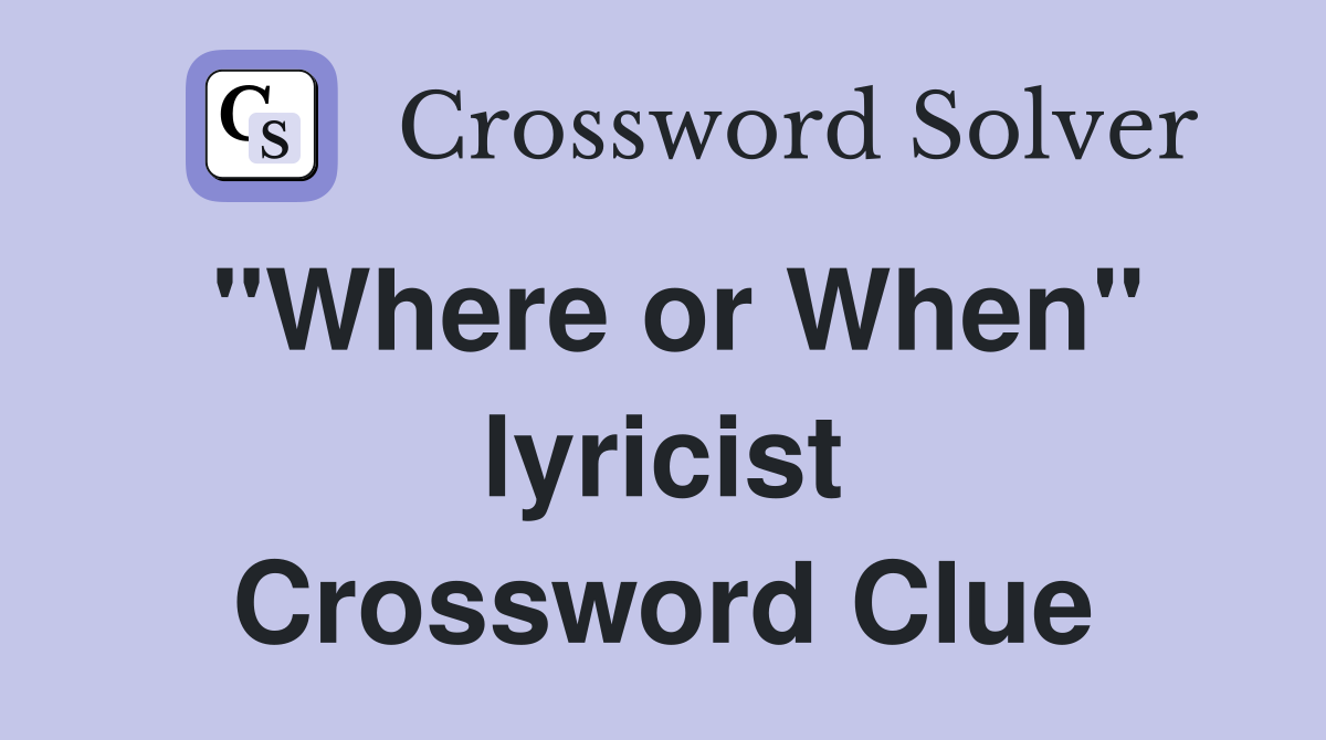 "Where or When" lyricist Crossword Clue