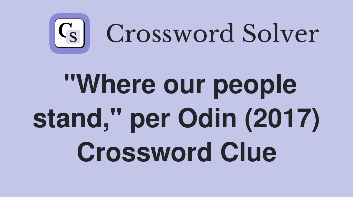 "Where our people stand," per Odin (2017) Crossword Clue